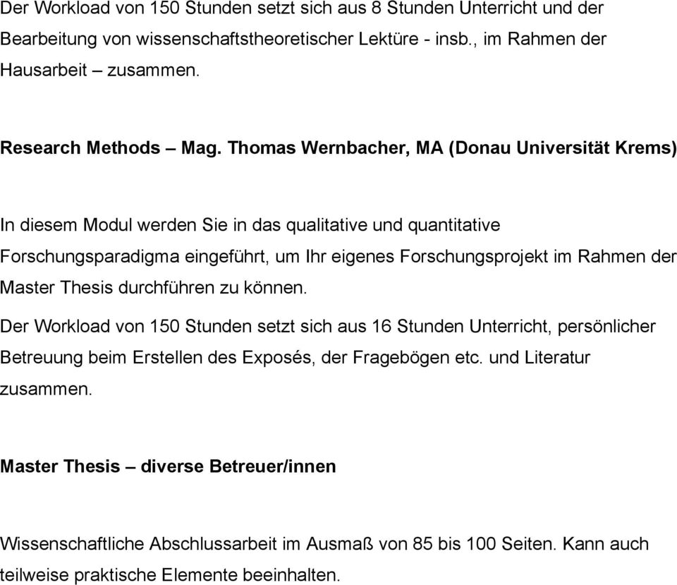 Thomas Wernbacher, MA (Donau Universität Krems) In diesem Modul werden Sie in das qualitative und quantitative Forschungsparadigma eingeführt, um Ihr eigenes Forschungsprojekt im