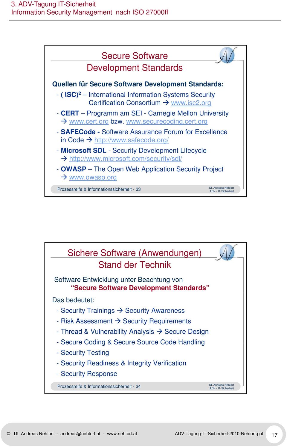 org/ - Microsoft SDL - Security Development Lifecycle http://www.microsoft.com/security/sdl/ - OWASP The Open Web Application Security Project www.owasp.