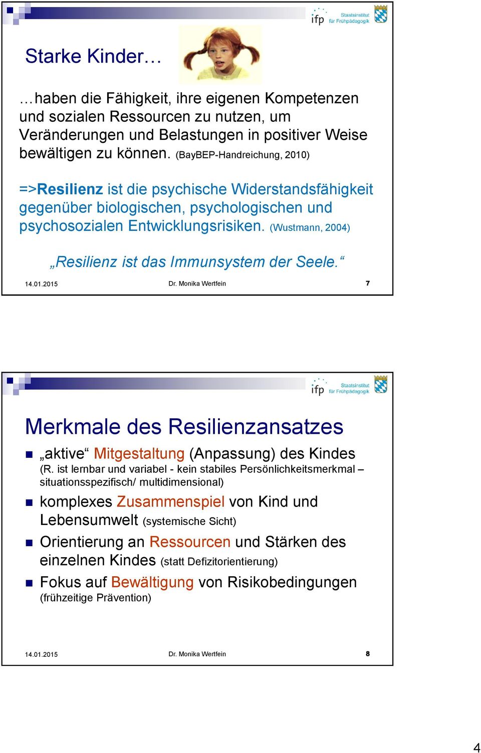 (Wustmann, 2004) Resilienz ist das Immunsystem der Seele. Dr. Monika Wertfein 7 Merkmale des Resilienzansatzes aktive Mitgestaltung (Anpassung) des Kindes (R.