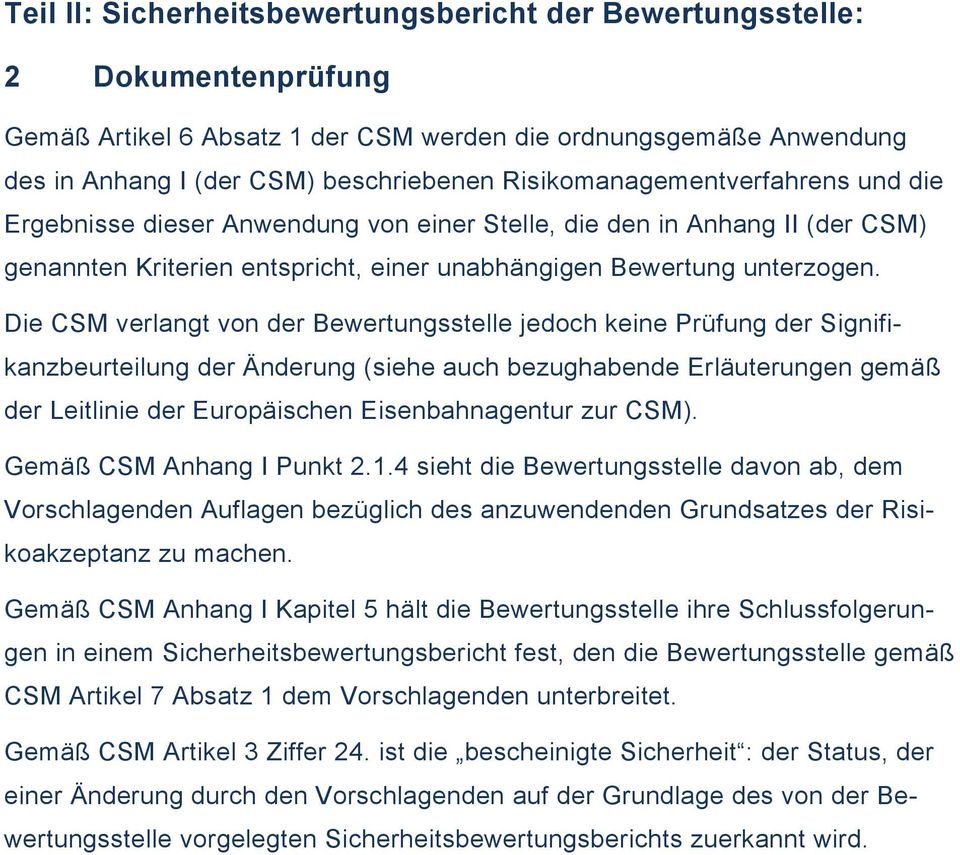 Die CSM verlangt von der Bewertungsstelle jedoch keine Prüfung der Signifikanzbeurteilung der Änderung (siehe auch bezughabende Erläuterungen gemäß der Leitlinie der Europäischen Eisenbahnagentur zur