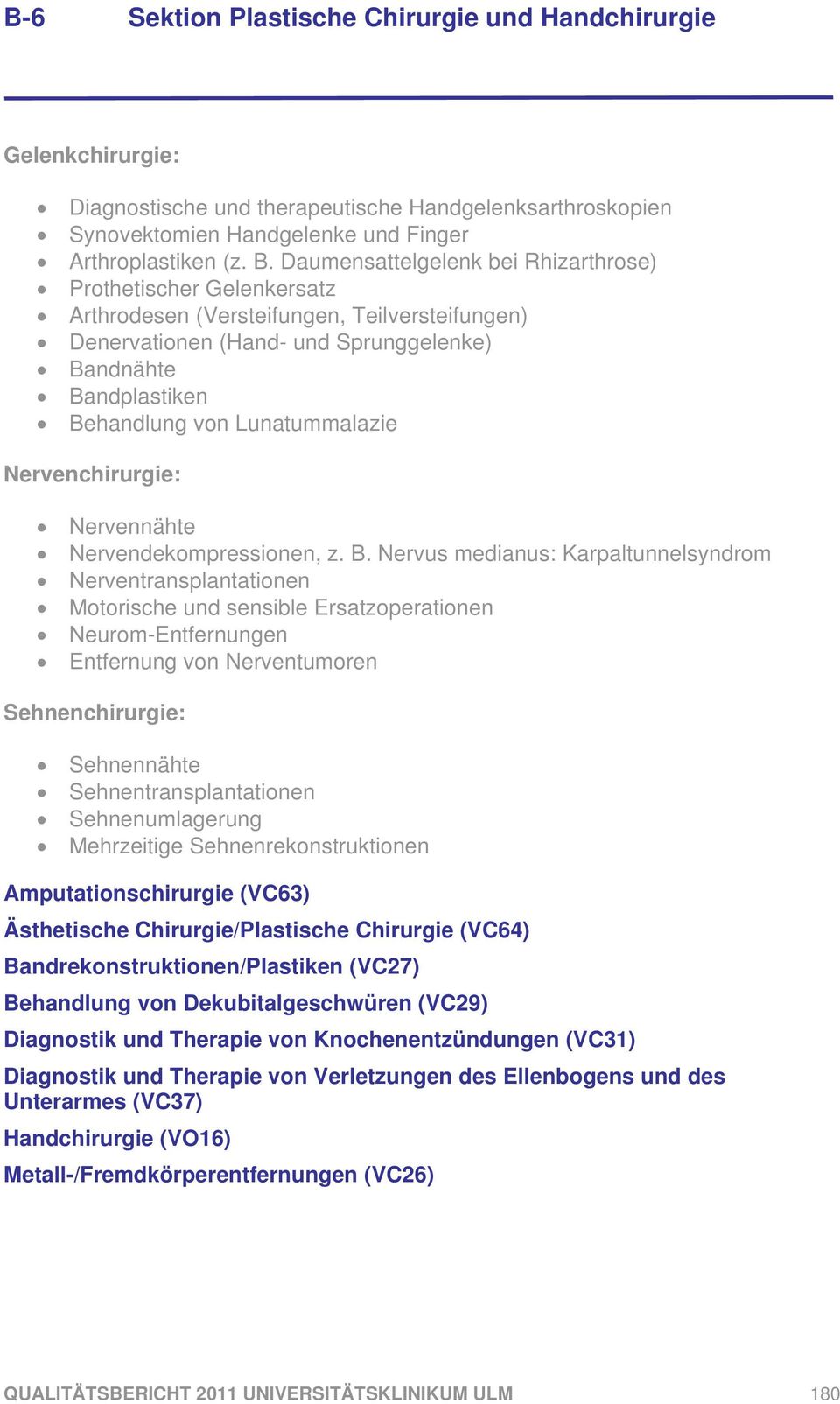 Lunatummalazie Nervenchirurgie: Nervennähte Nervendekompressionen, z. B.