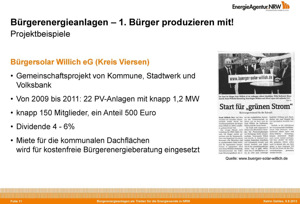 bis 2011: 22 PV-Anlagen mit knapp 1,2 MW knapp 150 Mitglieder, ein Anteil 500 Euro Dividende 4-6% Miete für die kommunalen