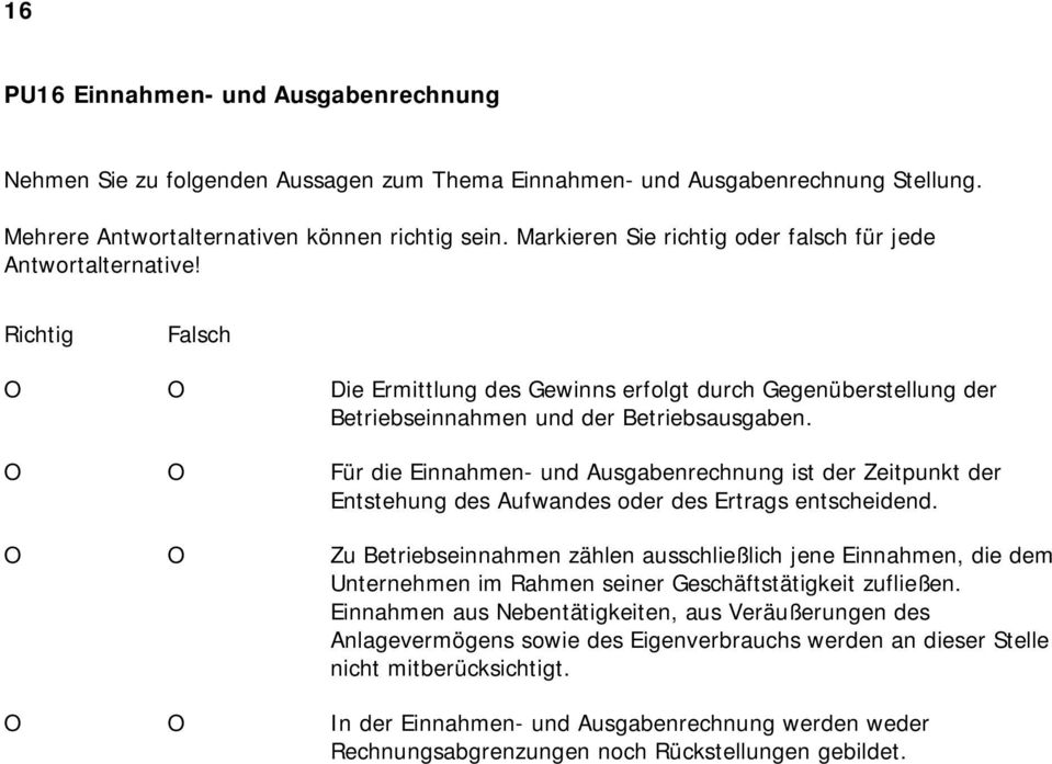 O O Für die Einnahmen- und Ausgabenrechnung ist der Zeitpunkt der Entstehung des Aufwandes oder des Ertrags entscheidend.