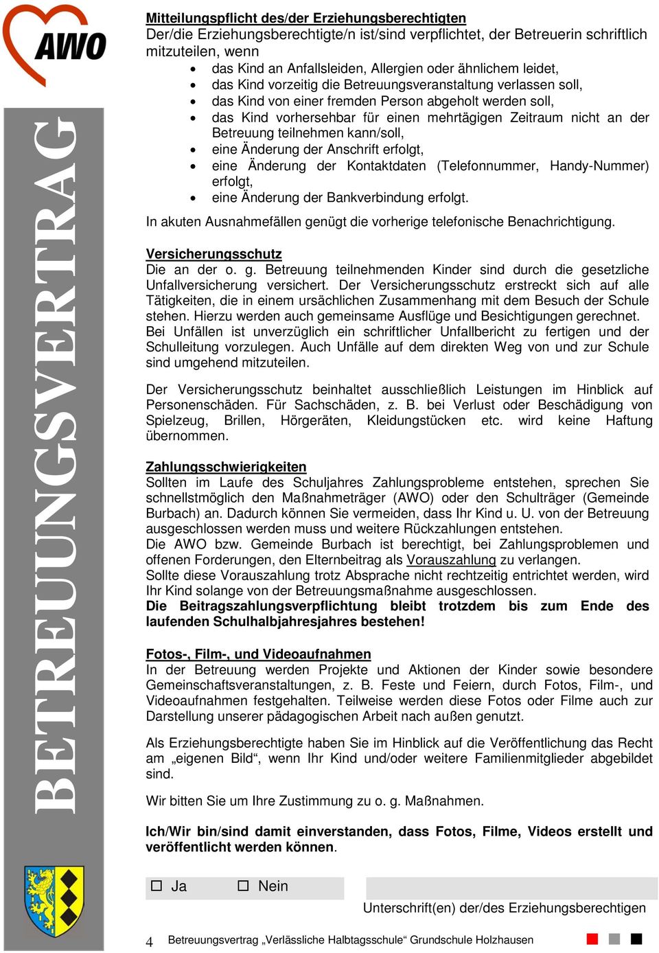 der Betreuung teilnehmen kann/soll, eine Änderung der Anschrift erfolgt, eine Änderung der Kontaktdaten (, ) erfolgt, eine Änderung der Bankverbindung erfolgt.