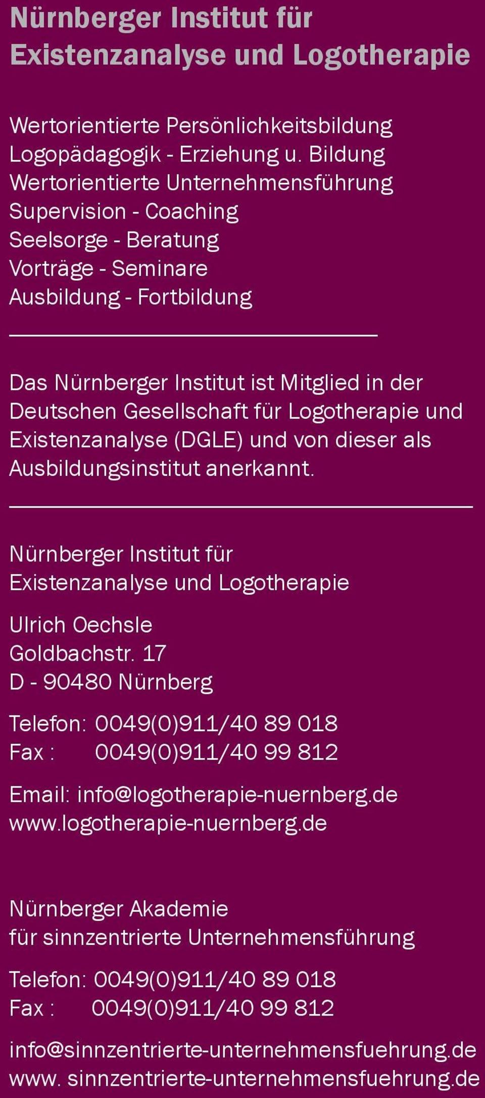 für Logotherapie und Existenzanalyse (DGLE) und von dieser als Ausbildungsinstitut anerkannt. Nürnberger Institut für Existenzanalyse und Logotherapie Ulrich Oechsle Goldbachstr.