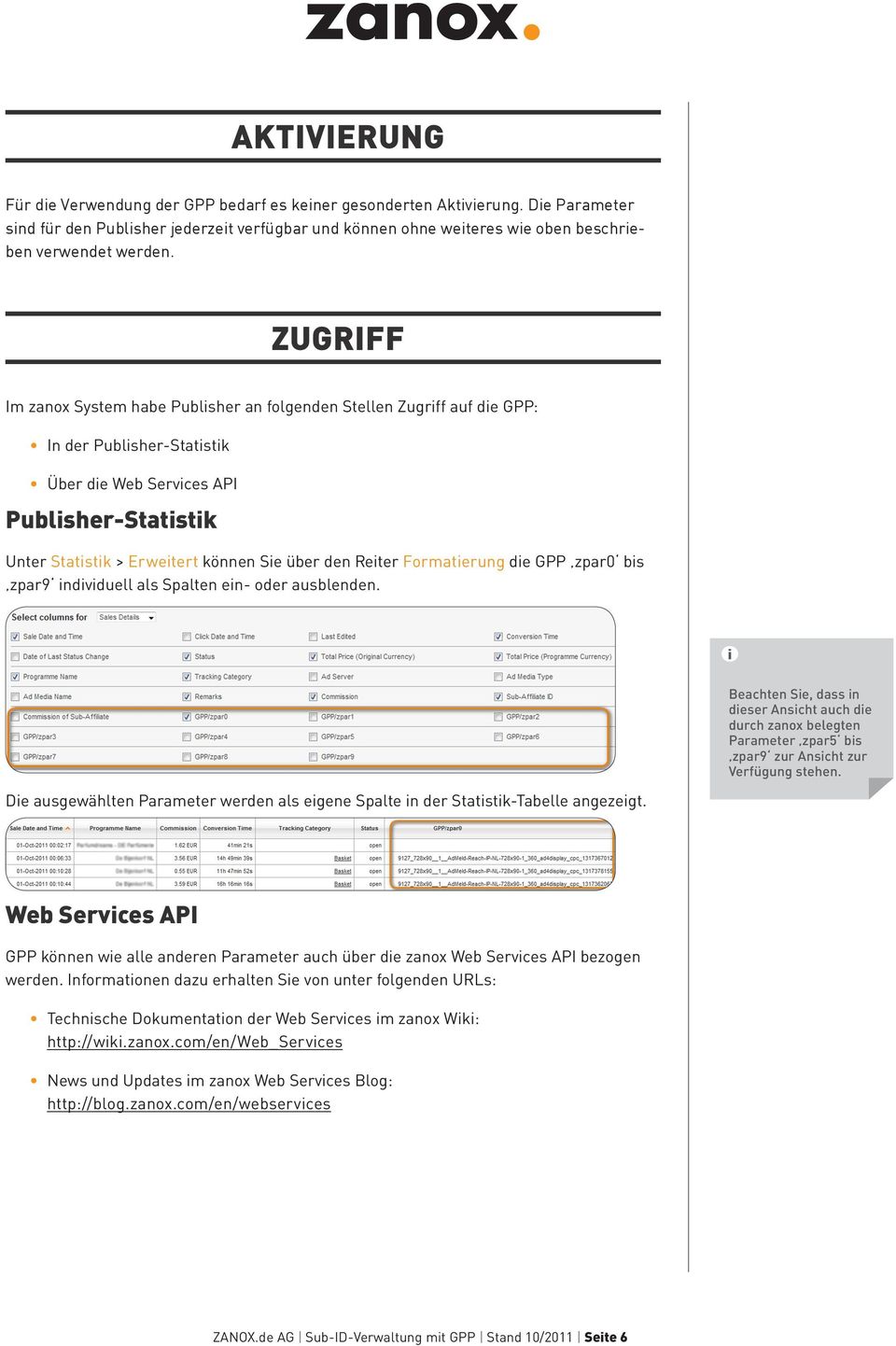 ZUGRIFF Im zanox System habe Publisher an folgenden Stellen Zugriff auf die GPP: In der Publisher-Statistik Über die Web Services API Publisher-Statistik Unter Statistik > Erweitert können Sie über