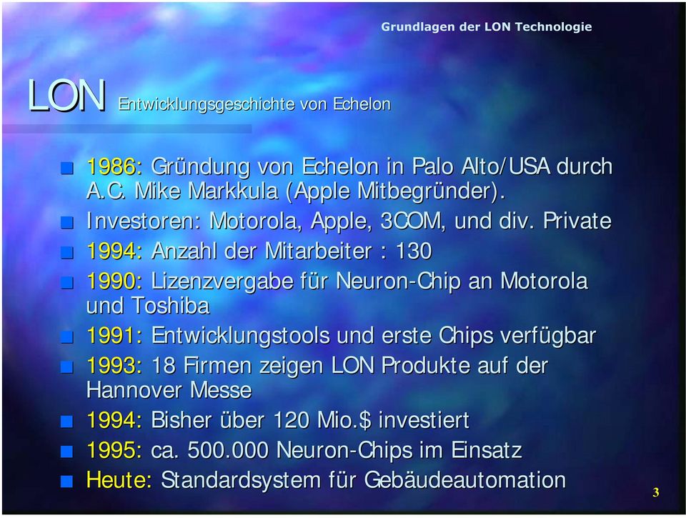 Private 1994: Anzahl der Mitarbeiter : 130 1990: Lizenzvergabe für Neuron-Chip an Motorola und Toshiba 1991: Entwicklungstools