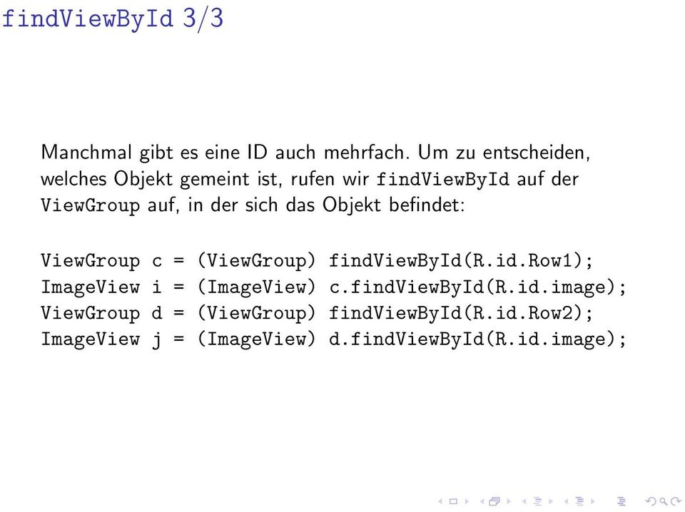 der sich das Objekt befindet: ViewGroup c = (ViewGroup) findviewbyid(