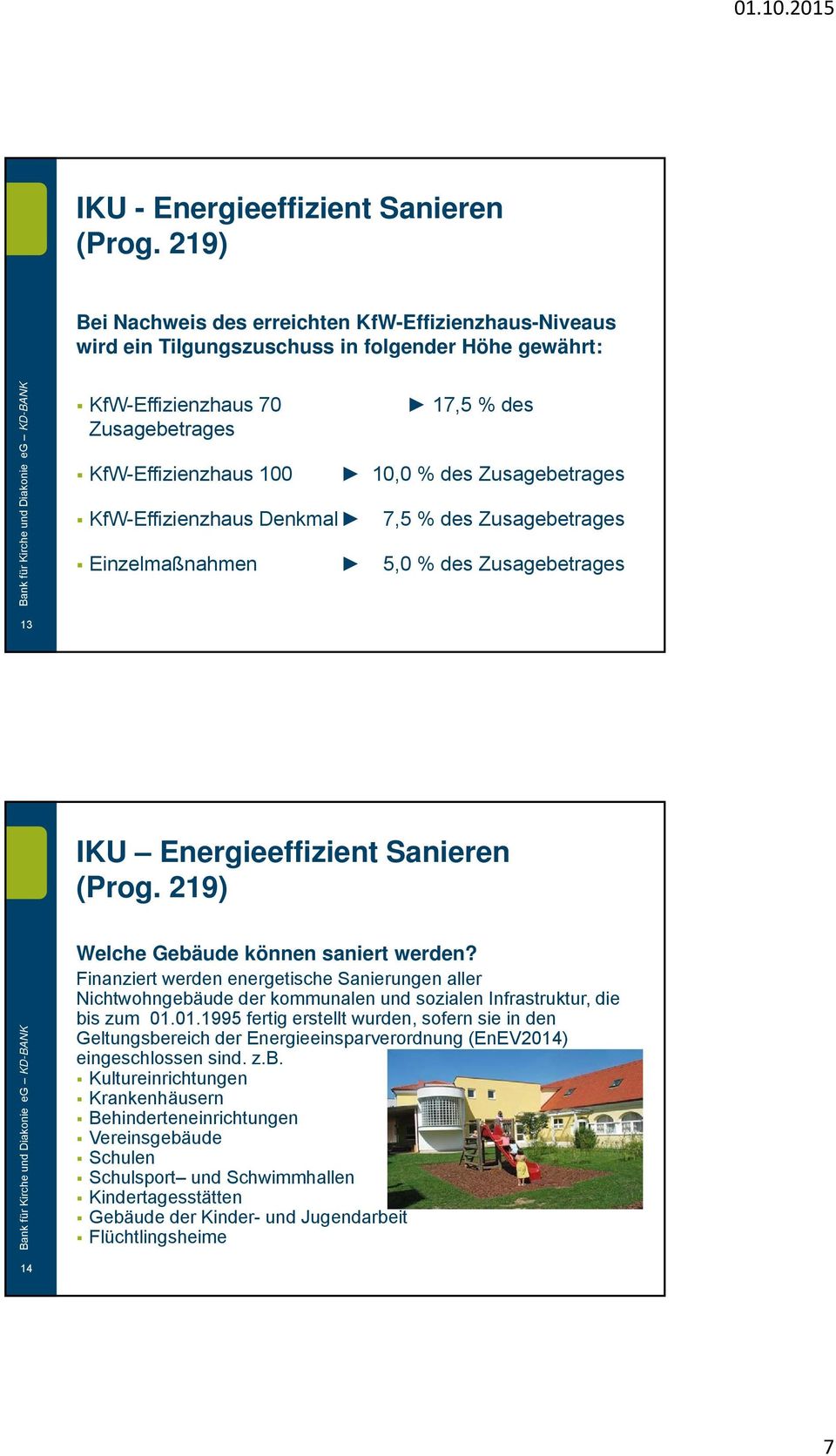 Zusagebetrages KfW-Effizienzhaus Denkmal 7,5 % des Zusagebetrages Einzelmaßnahmen 5,0 % des Zusagebetrages 13 IKU Energieeffizient Sanieren (Prog. 219) Welche Gebäude können saniert werden?