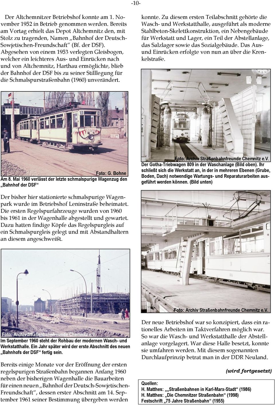 Abgesehen von einem 1953 verlegten Gleisbogen, welcher ein leichteres Aus- und Einrücken nach und von Altchemnitz, Harthau ermöglichte, blieb der Bahnhof der DSF bis zu seiner Stilllegung für die