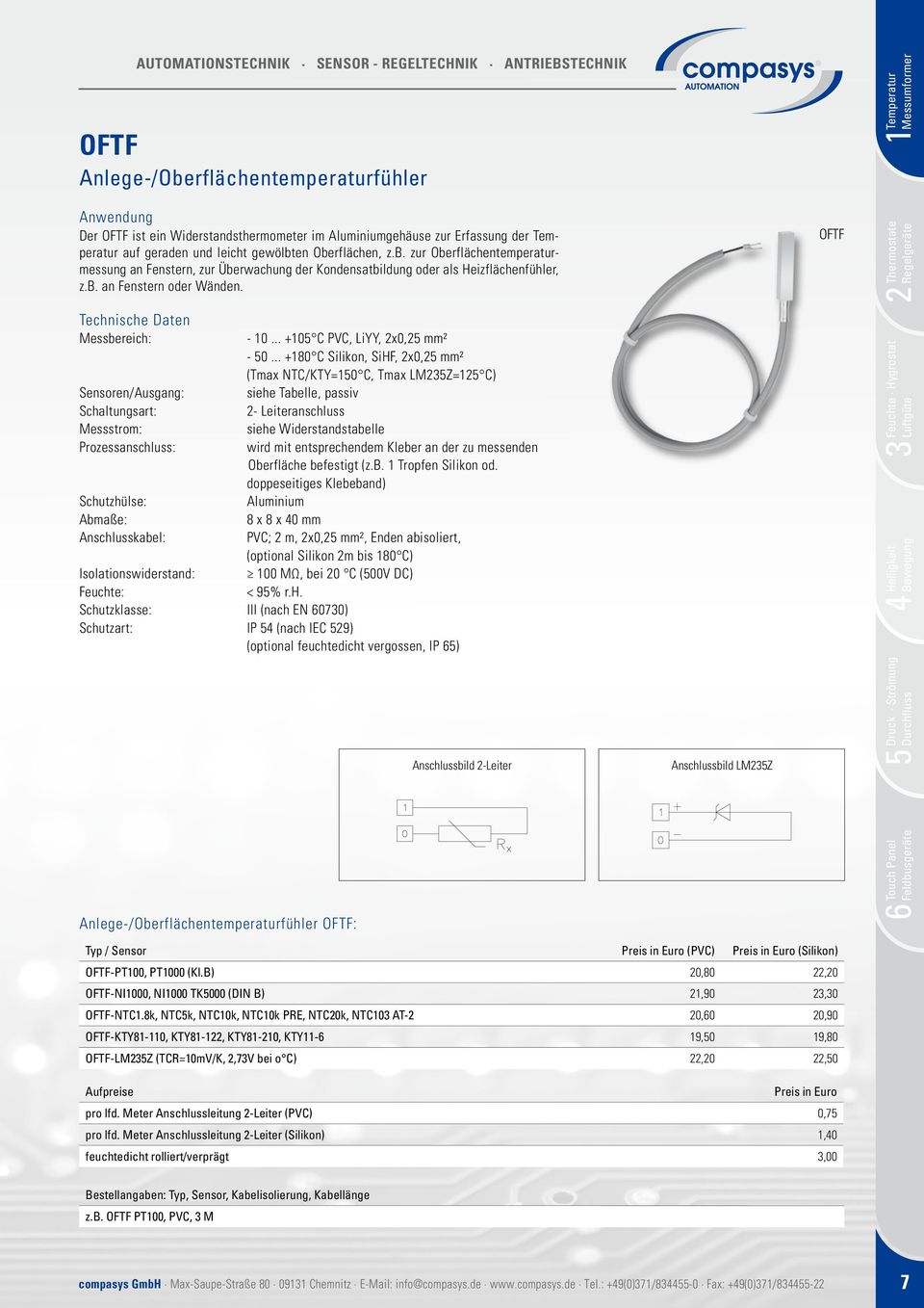 Messbereich: Sensoren/Ausgang: Schaltungsart: Messstrom: Prozessanschluss: Schutzhülse: Abmaße: Anschlusskabel: - 10... +105 C PVC, LiYY, 2x0,25 mm² - 50.