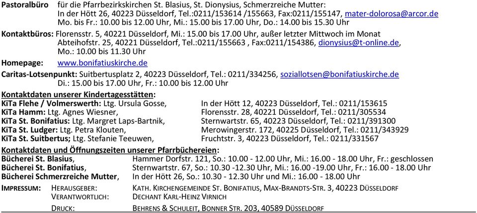 25, 40221 Düsseldorf, Tel.:0211/155663, Fax:0211/154386, dionysius@t-online.de, Mo.: 10.00 bis 11.30 Uhr Homepage: www.bonifatiuskirche.