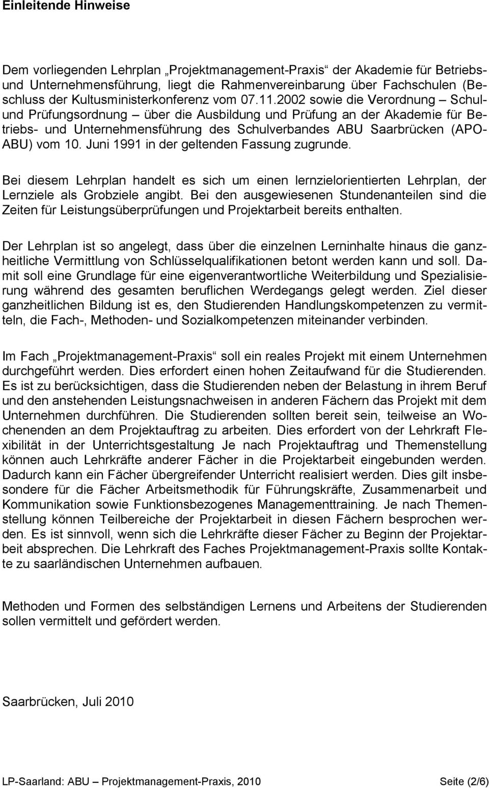 2002 sowie die Verordnung Schulund Prüfungsordnung über die Ausbildung und Prüfung an der Akademie für Betriebs- und Unternehmensführung des Schulverbandes ABU Saarbrücken (APO- ABU) vom 10.