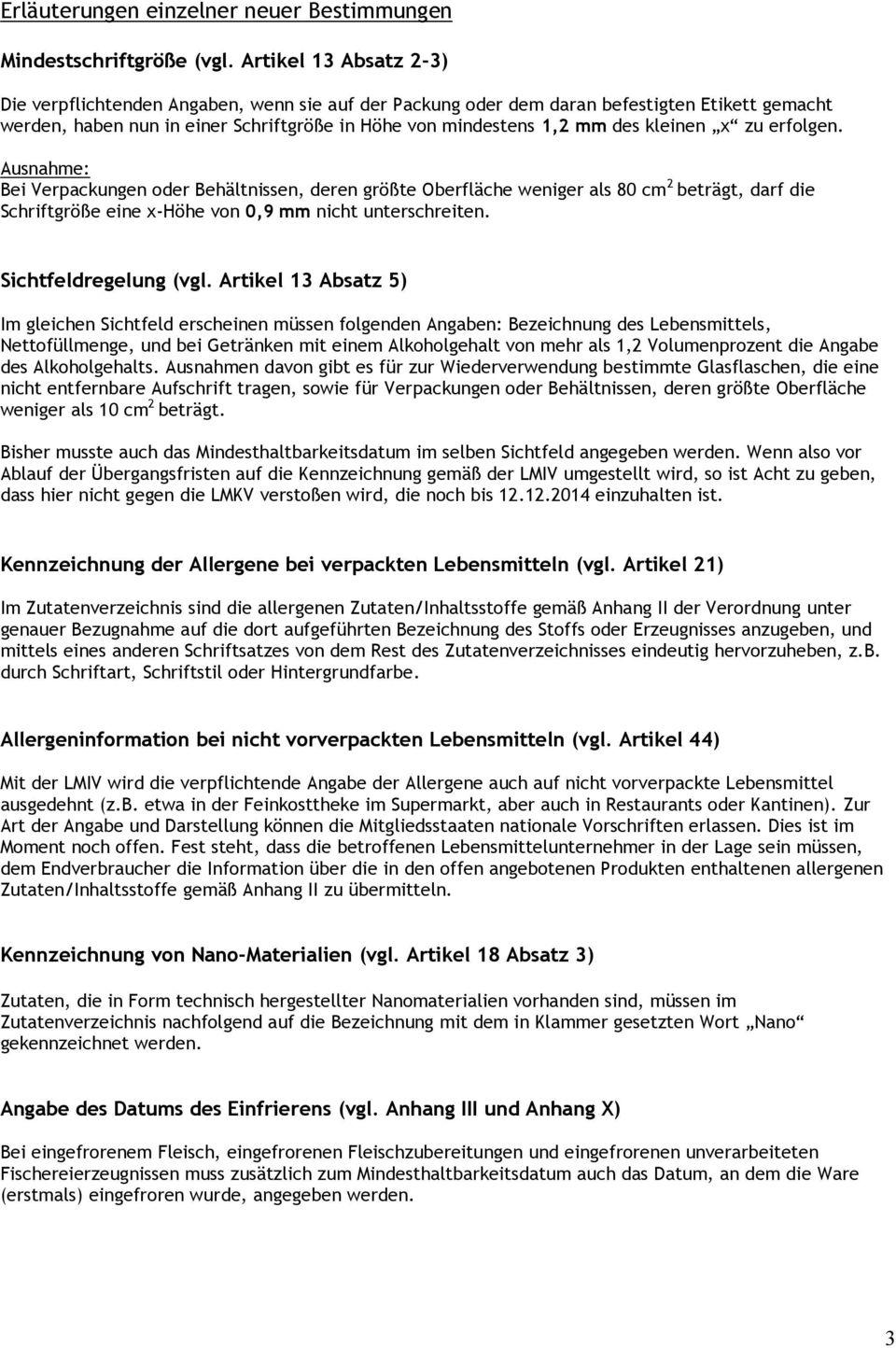 zu erfolen. Ausnahme: Bei Verpackunen oder Behältnissen, deren rößte Oberfläche wenier als 80 cm 2 beträt, darf die Schriftröße eine x-höhe von 0,9 mm nicht unterschreiten. Sichtfeldreelun (vl.