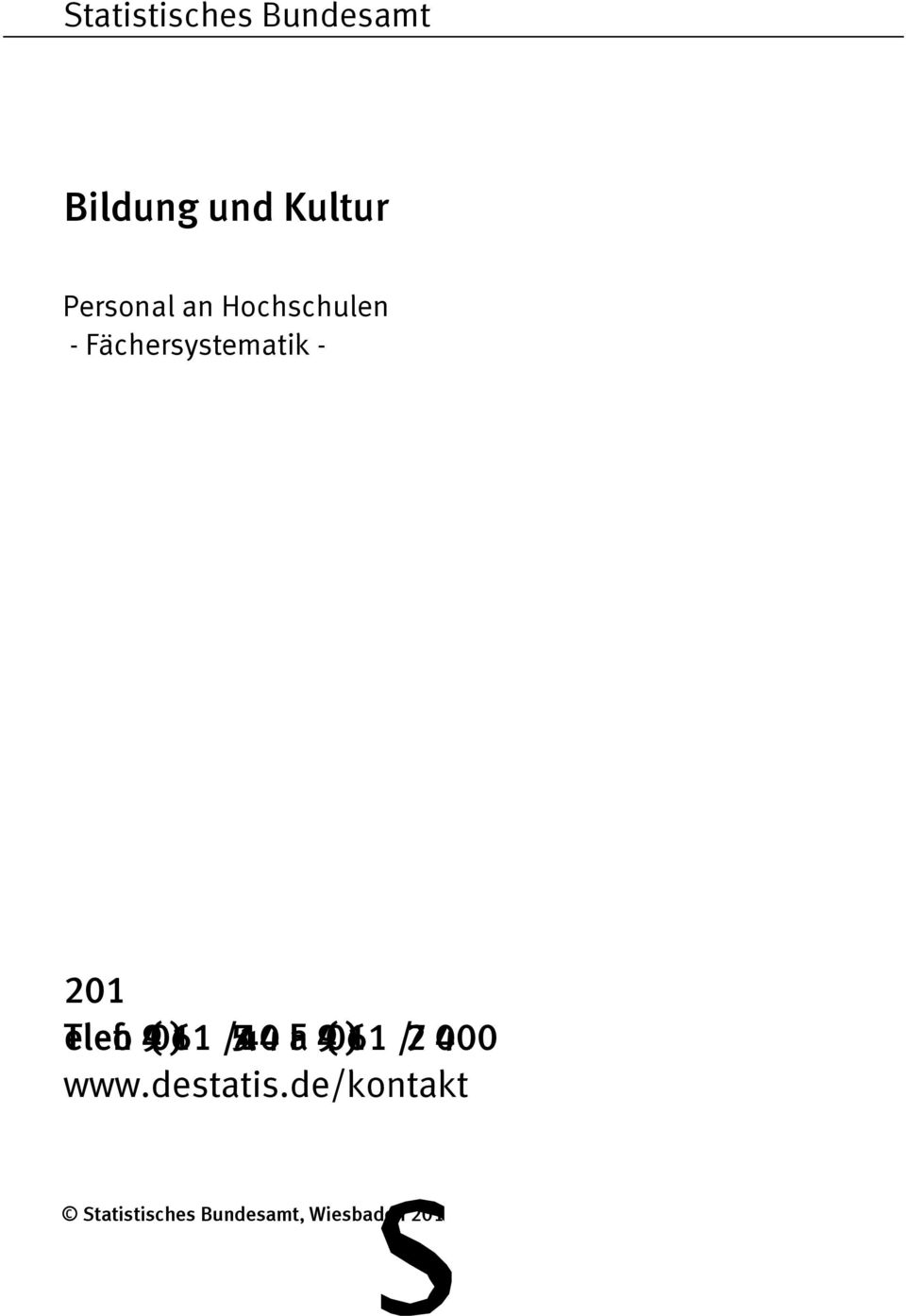Statistischen Bundesamt erfragen: Telefon: +49 (0)611 / 75 4140; Fax: +49 (0)611 / 72 4000; www.destatis.