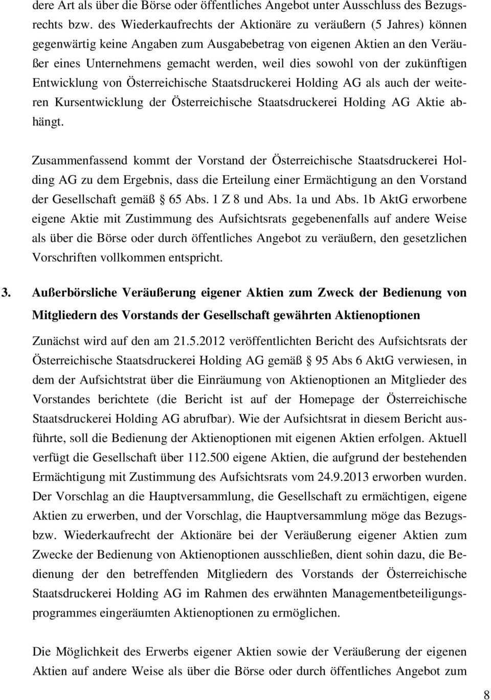von der zukünftigen Entwicklung von Österreichische Staatsdruckerei Holding AG als auch der weiteren Kursentwicklung der Österreichische Staatsdruckerei Holding AG Aktie abhängt.