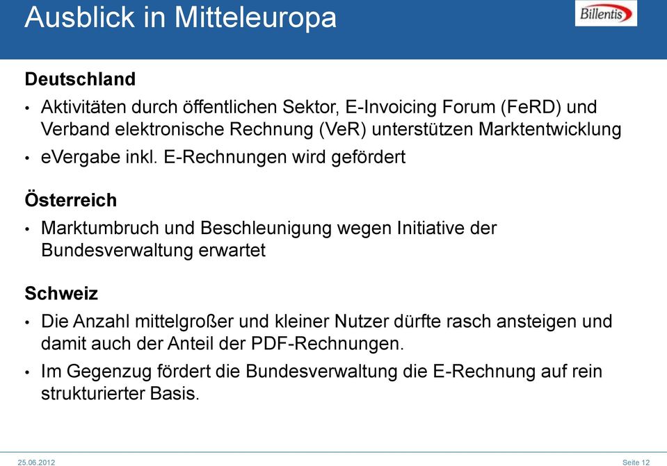 E-Rechnungen wird gefördert Österreich Marktumbruch und Beschleunigung wegen Initiative der Bundesverwaltung erwartet Schweiz Die