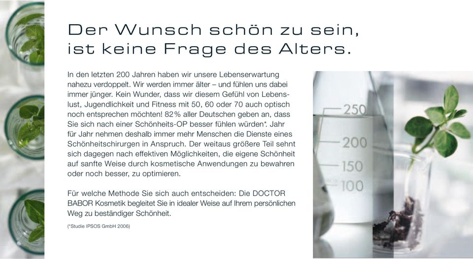 82% aller Deutschen geben an, dass Sie sich nach einer Schönheits-OP besser fühlen würden*. Jahr für Jahr nehmen deshalb immer mehr Menschen die Dienste eines Schönheitschirurgen in Anspruch.