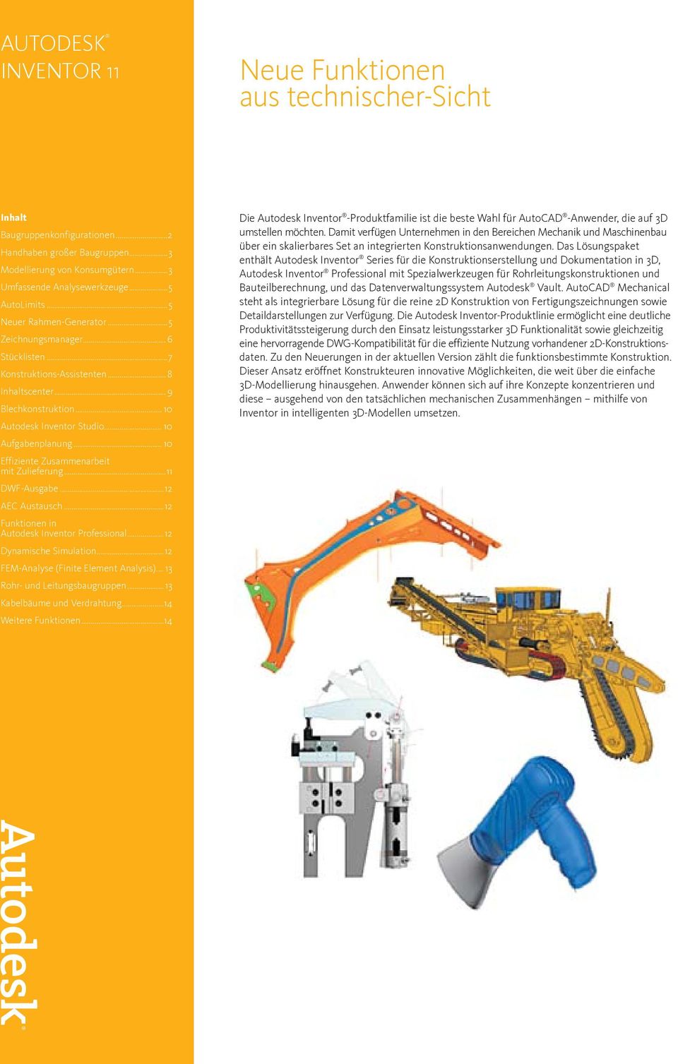.. 10 Aufgabenplanung... 10 Effiziente Zusammenarbeit mit Zulieferung...11 DWF-Ausgabe...12 AEC Austausch...12 Funktionen in Autodesk Inventor Professional...12 Dynamische Simulation.