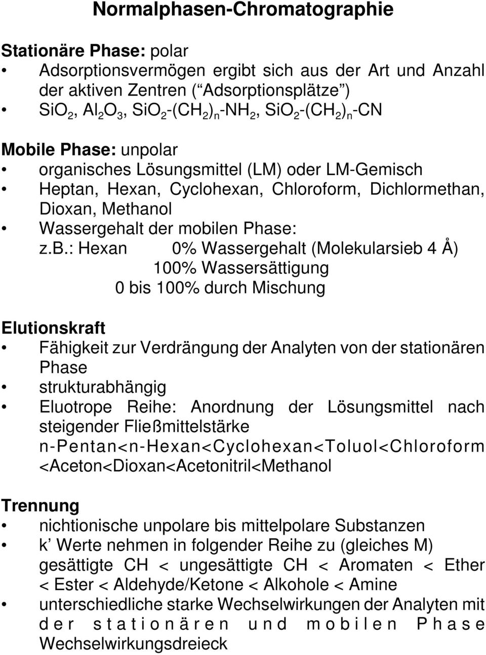 le Phase: unpolar organisches Lösungsmittel (LM) oder LM-Gemisch Heptan, Hexan, Cyclohexan, Chloroform, Dichlormethan, Dioxan, Methanol Wassergehalt der mobi