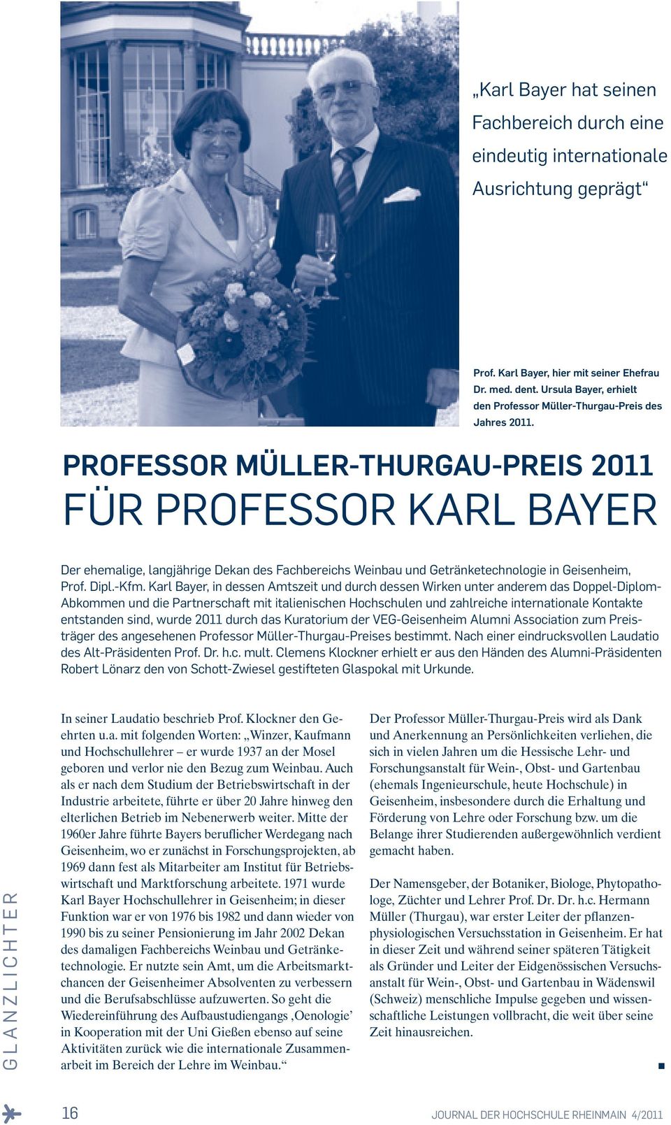 PROFESSOR MÜLLER-THURGAU-PREIS 2011 FÜR PROFESSOR KARL BAYER Der ehemalige, langjährige Dekan des Fachbereichs Weinbau und Getränketechnologie in Geisenheim, Prof. Dipl.-Kfm.