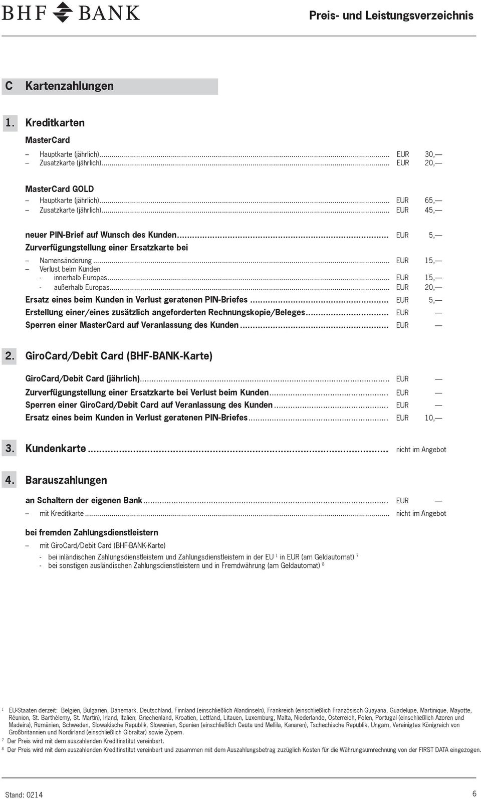 .. EUR 0, Ersatz eines beim Kunden in Verlust geratenen PIN-Briefes... EUR 5, Erstellung einer/eines zusätzlich angeforderten Rechnungskopie/Beleges.