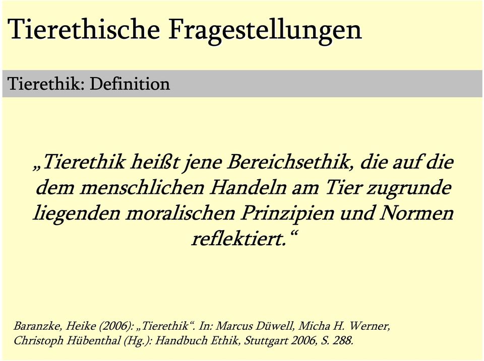 moralischen Prinzipien und Normen reflektiert. Baranzke, Heike (2006): Tierethik.