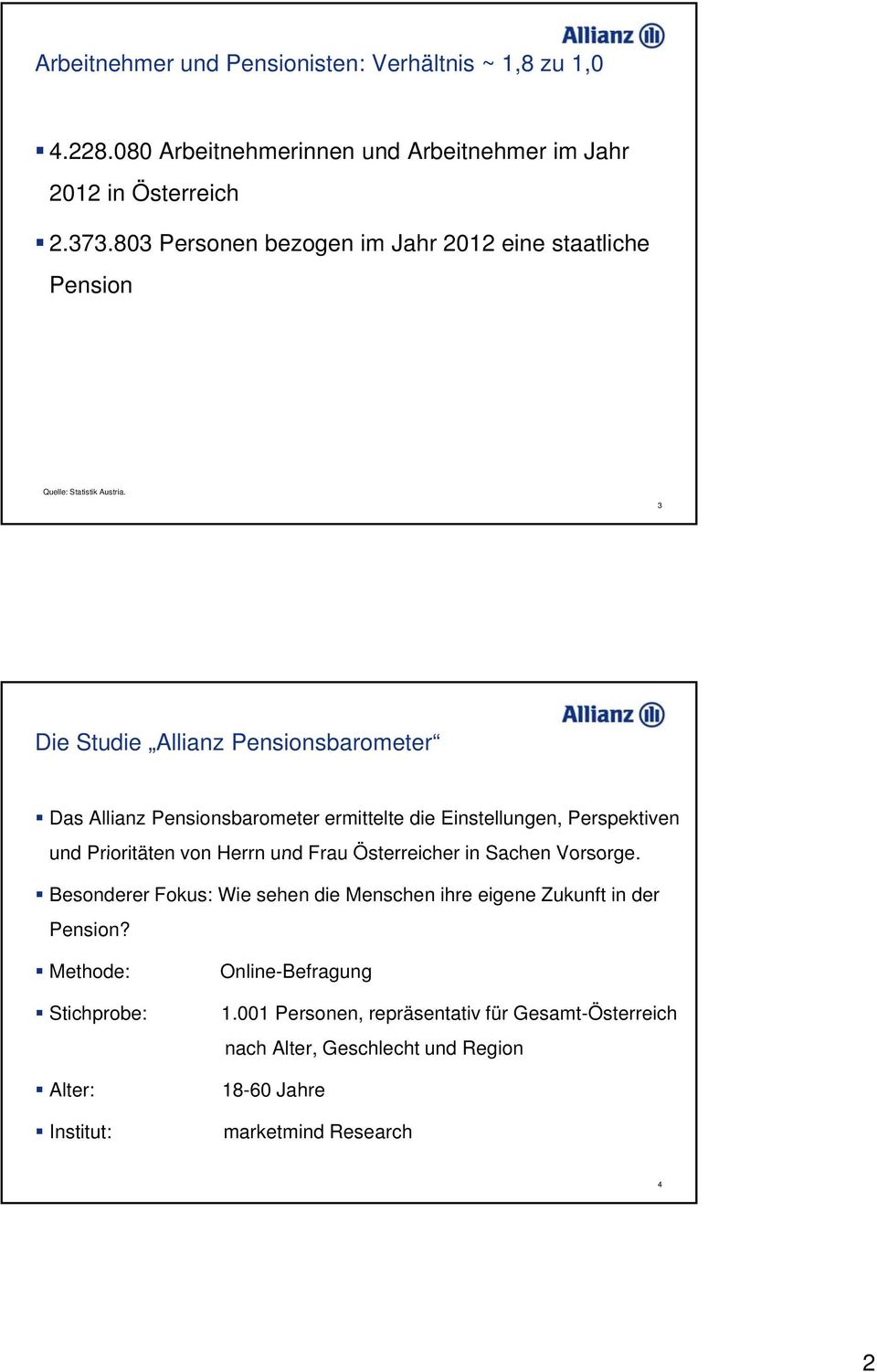 3 Die Studie Allianz Pensionsbarometer Das Allianz Pensionsbarometer ermittelte die Einstellungen, Perspektiven und Prioritäten von Herrn und Frau Österreicher in
