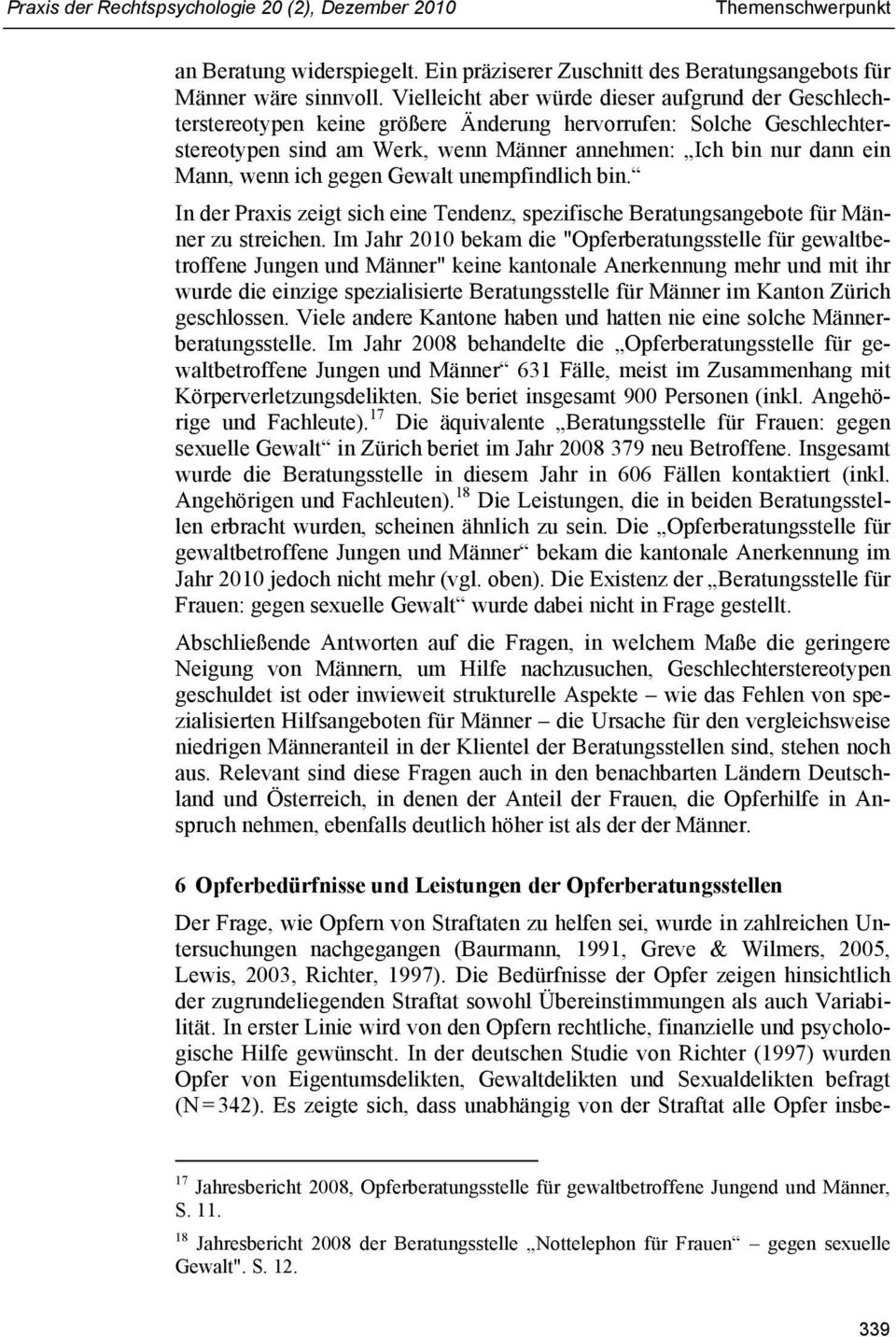 wenn ich gegen Gewalt unempfindlich bin. In der Praxis zeigt sich eine Tendenz, spezifische Beratungsangebote für Männer zu streichen.