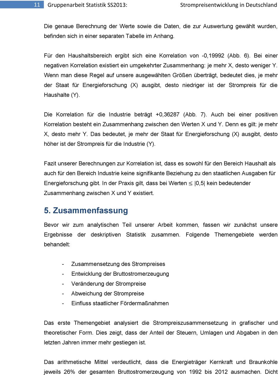 Wenn man diese Regel auf unsere ausgewählten Größen überträgt, bedeutet dies, je mehr der Staat für Energieforschung (X) ausgibt, desto niedriger ist der Strompreis für die Haushalte (Y).