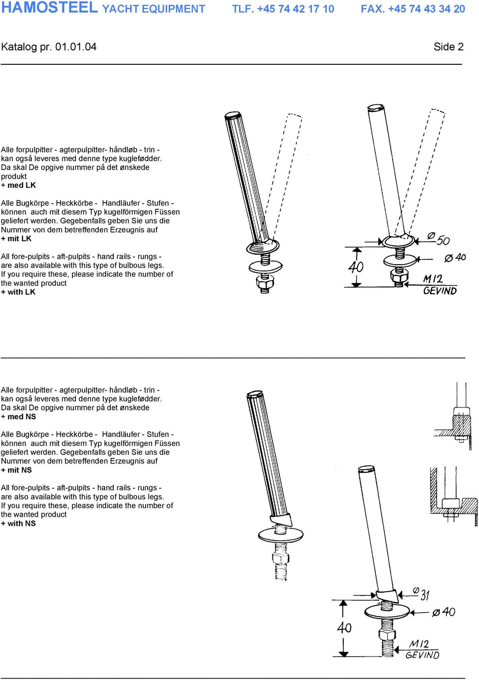 Gegebenfalls geben Sie uns die Nummer von dem betreffenden Erzeugnis auf + mit LK All fore-pulpits - aft-pulpits - hand rails - rungs - are also available with this type of bulbous legs.