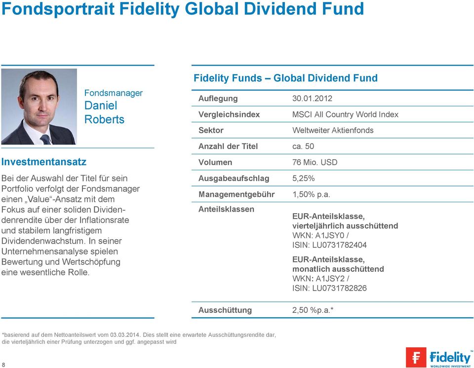 Fidelity Funds Global Dividend Fund Auflegung 30.01.2012 Vergleichsindex Sektor Anzahl der Titel ca. 50 Volumen MSCI All Country World Index Weltweiter Aktienfonds 76 Mio.