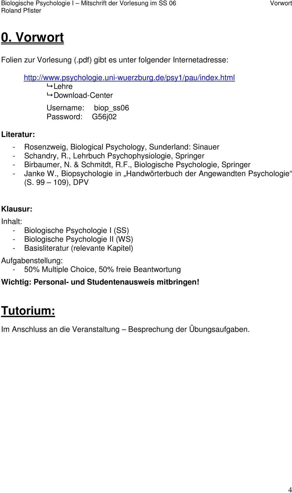 & Schmitdt, R.F., Biologische Psychologie, Springer - Janke W., Biopsychologie in Handwörterbuch der Angewandten Psychologie (S.