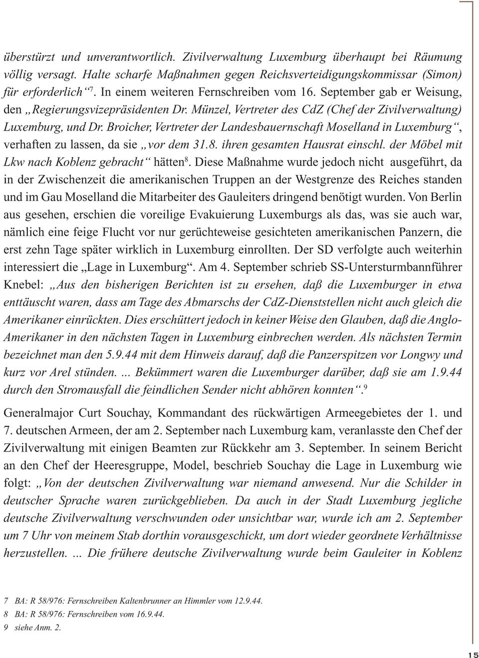 Broicher, Vertreter der Landesbauernschaft Moselland in Luxemburg, verhaften zu lassen, da sie vor dem 31.8. ihren gesamten Hausrat einschl. der Möbel mit Lkw nach Koblenz gebracht hätten 8.