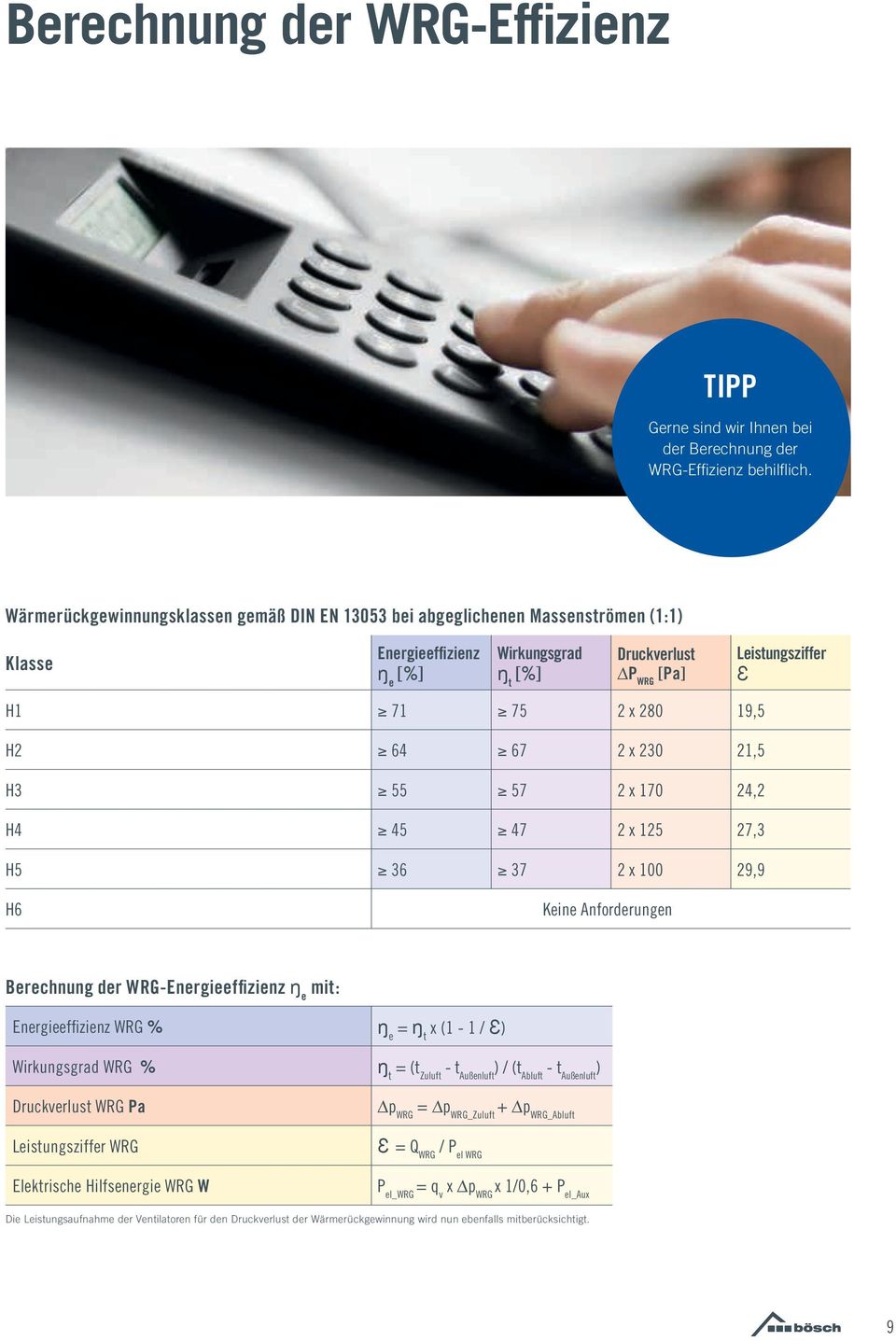 19,5 H2 64 67 2 x 230 21,5 H3 55 57 2 x 170 24,2 H4 45 47 2 x 125 27,3 H5 36 37 2 x 100 29,9 H6 Keine Anforderungen Berechnung der WRG-Energieeffizienz ŋ e mit: Energieeffizienz WRG % ŋ e = ŋ t x