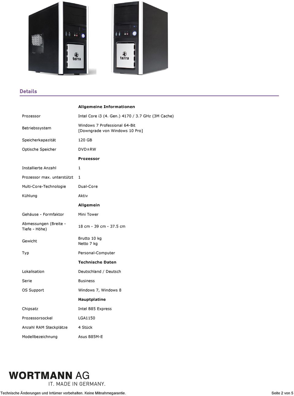 Prozessormax.unterstützt 1 Multi Core Technologie Dual Core Kühlung Aktiv Allgemein Gehäuse Formfaktor MiniTower Abmessungen(Breite Tiefe Höhe) 18cm 39cm 37.