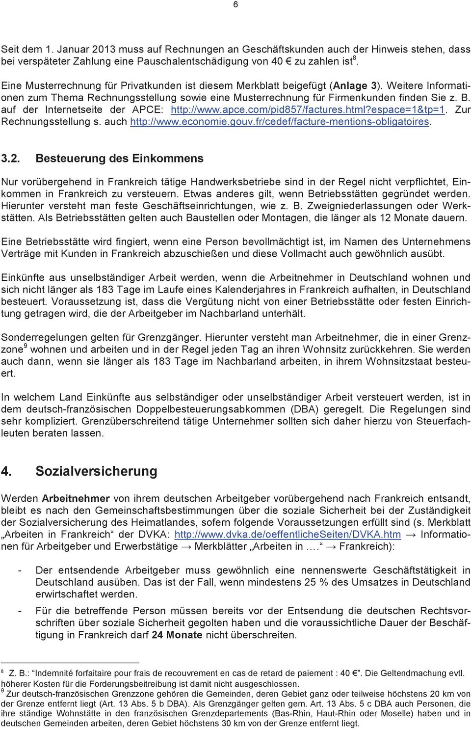 auf der Internetseite der APCE: http://www.apce.com/pid857/factures.html?espace=1&tp=1. Zur Rechnungsstellung s. auch http://www.economie.gouv.fr/cedef/facture-mentions-obligatoires. 3.2.