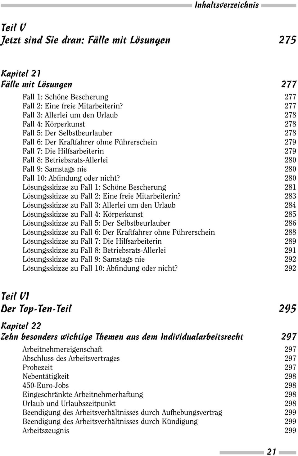 Betriebsrats-Allerlei 280 Fall 9: Samstags nie 280 Fall 10: Abfindung oder nicht? 280 Lösungsskizze zu Fall 1: Schöne Bescherung 281 Lösungsskizze zu Fall 2: Eine freie Mitarbeiterin?