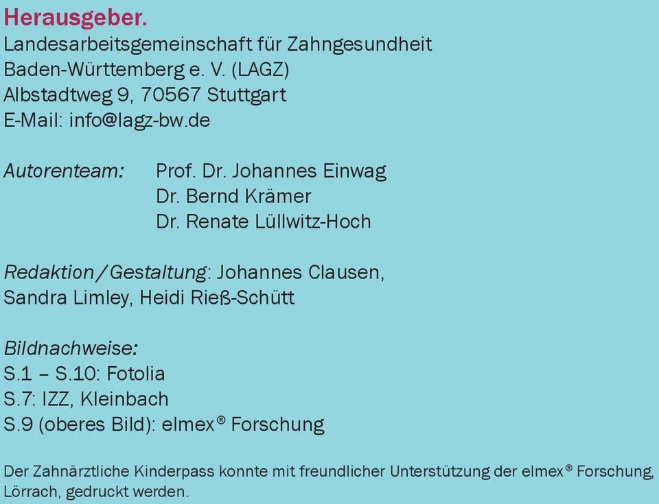 Renate Lüllwitz-Hoch Redaktion / Gestaltung: Johannes Clausen, Sandra Limley, Heidi Rieß-Schütt Bildnachweise: S.1 S.