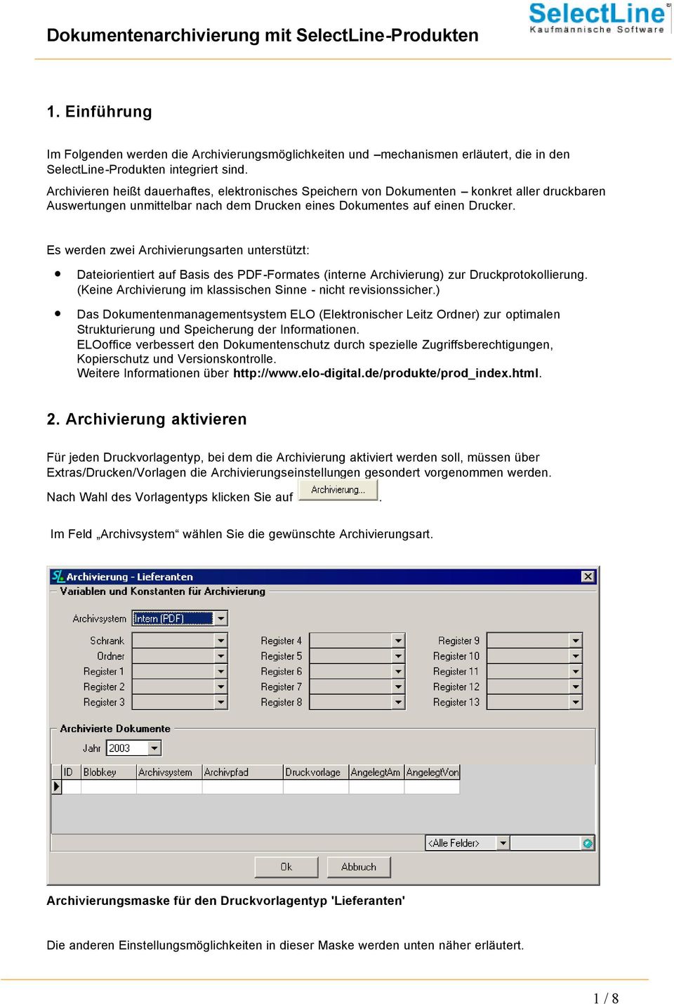 Es werden zwei Archivierungsarten unterstützt: Dateiorientiert auf Basis des PDF-Formates (interne Archivierung) zur Druckprotokollierung.