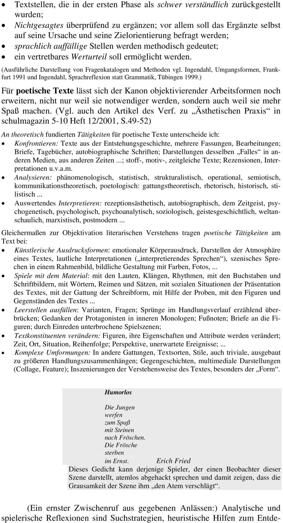 (Ausführliche Darstellung von Fragenkatalogen und Methoden vgl. Ingendahl, Umgangsformen, Frankfurt 1991 und Ingendahl, Sprachreflexion statt Grammatik, Tübingen 1999.