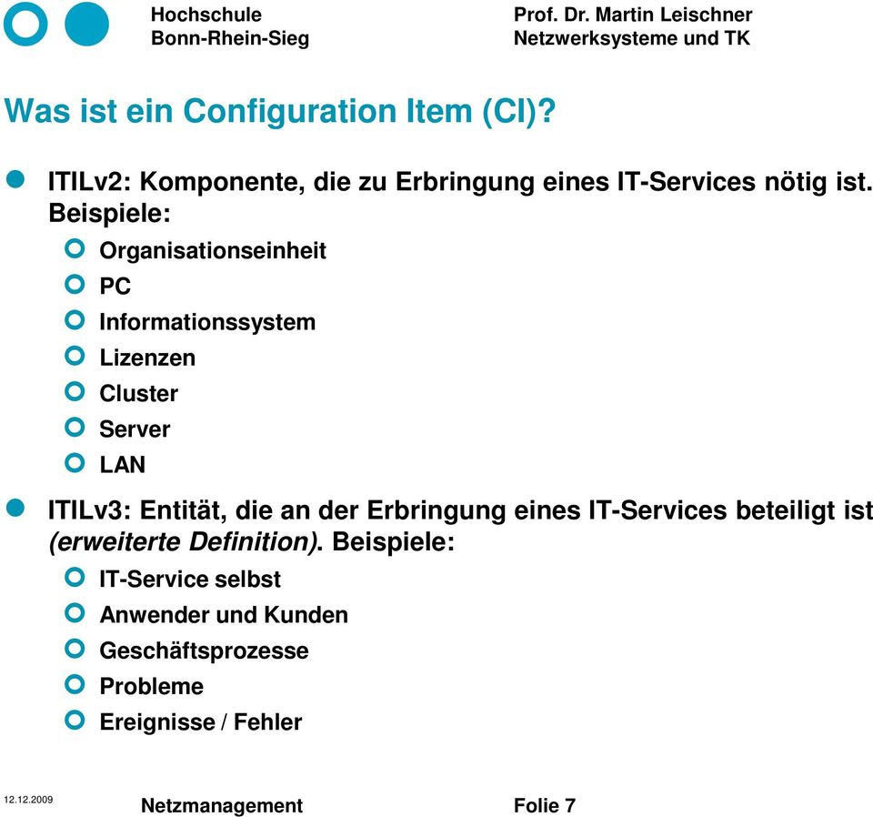 Beispiele: Organisationseinheit PC Informationssystem Lizenzen Cluster Server LAN ITILv3: Entität,
