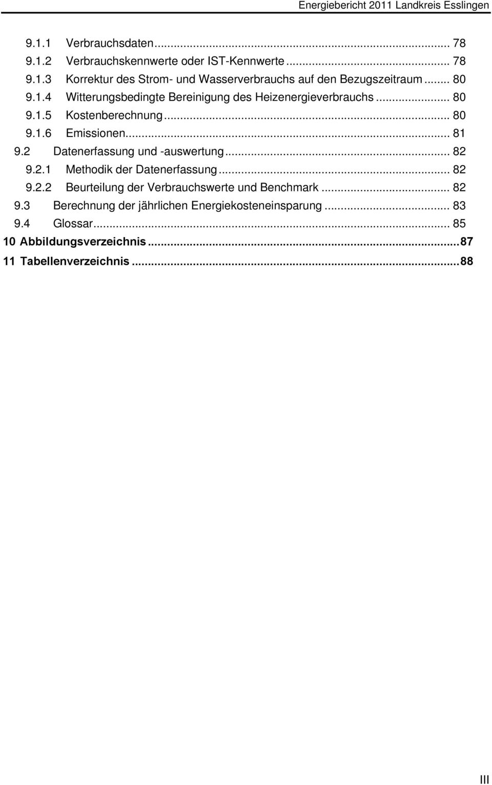 2 Datenerfassung und -auswertung... 82 9.2.1 Methodik der Datenerfassung... 82 9.2.2 Beurteilung der Verbrauchswerte und Benchmark... 82 9.3 Berechnung der jährlichen Energiekosteneinsparung.