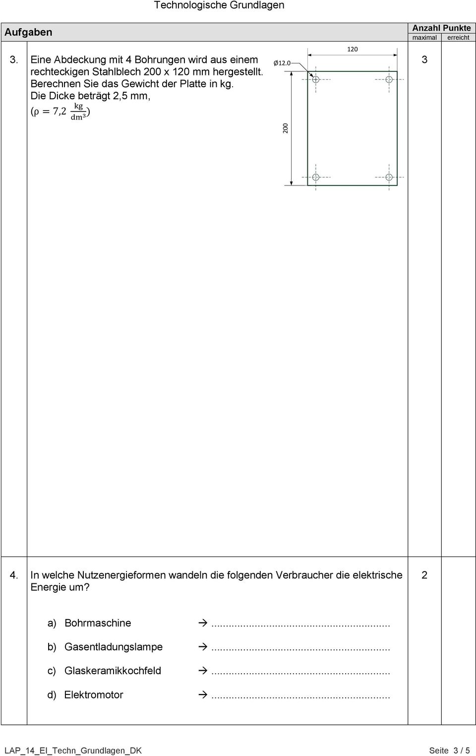 In welche Nutzenergieformen wandeln die folgenden Verbraucher die elektrische Energie um?