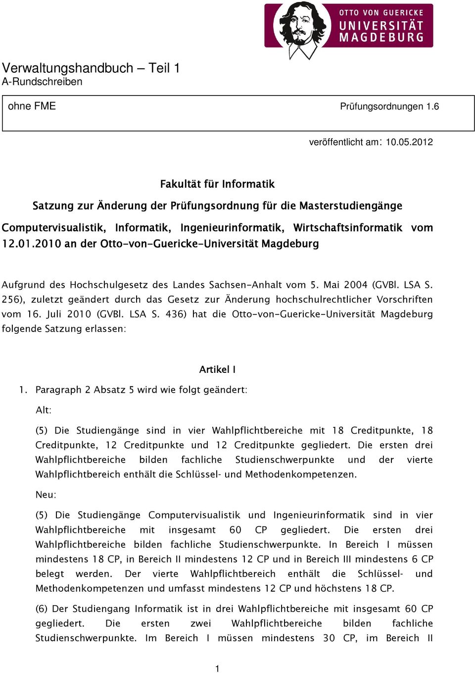 Mai 2004 (GVBl. LSA S. 256), zuletzt geändert durch das Gesetz zur Änderung hochschulrechtlicher Vorschriften vom 16. Juli 2010 (GVBl. LSA S. 436) hat die Otto-von-Guericke-Universität Magdeburg folgende Satzung erlassen: Artikel I 1.