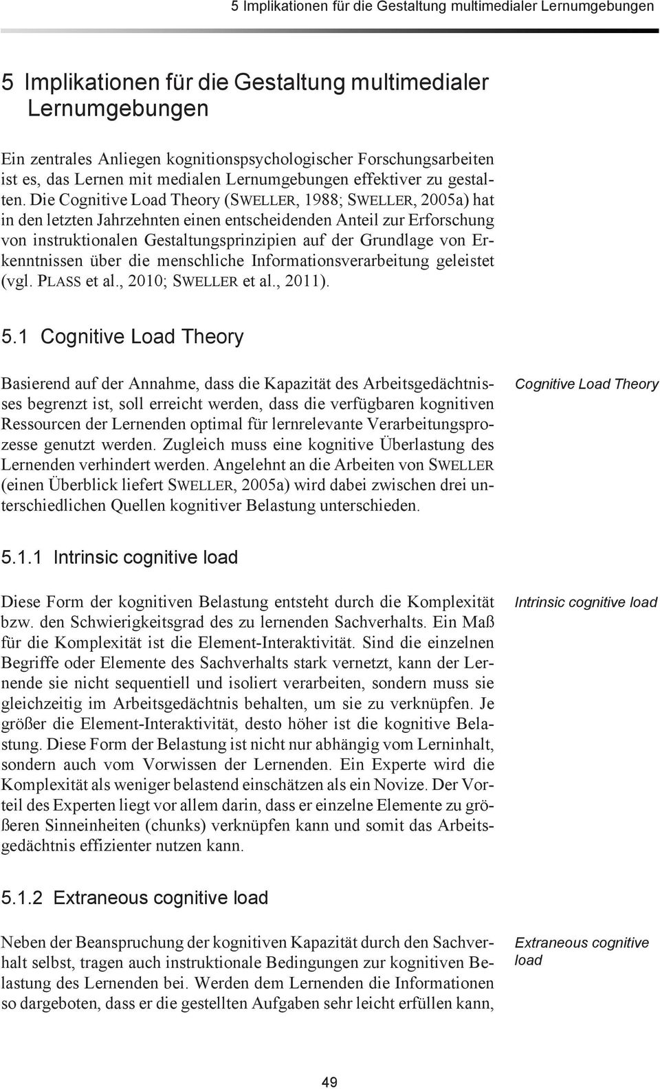 Die Cognitive Load Theory (SWELLER, 1988; SWELLER, 2005a) hat in den letzten Jahrzehnten einen entscheidenden Anteil zur Erforschung von instruktionalen Gestaltungsprinzipien auf der Grundlage von