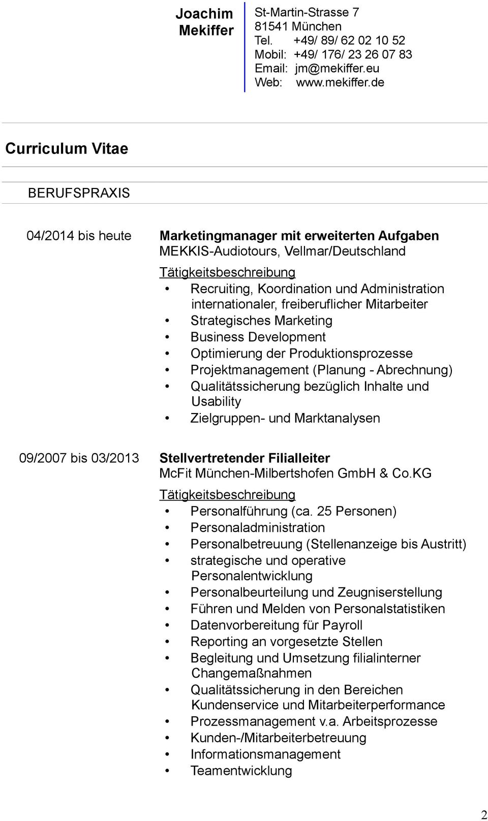 Usability Zielgruppen- und Marktanalysen 09/2007 bis 03/2013 Stellvertretender Filialleiter McFit München-Milbertshofen GmbH & Co.KG Personalführung (ca.