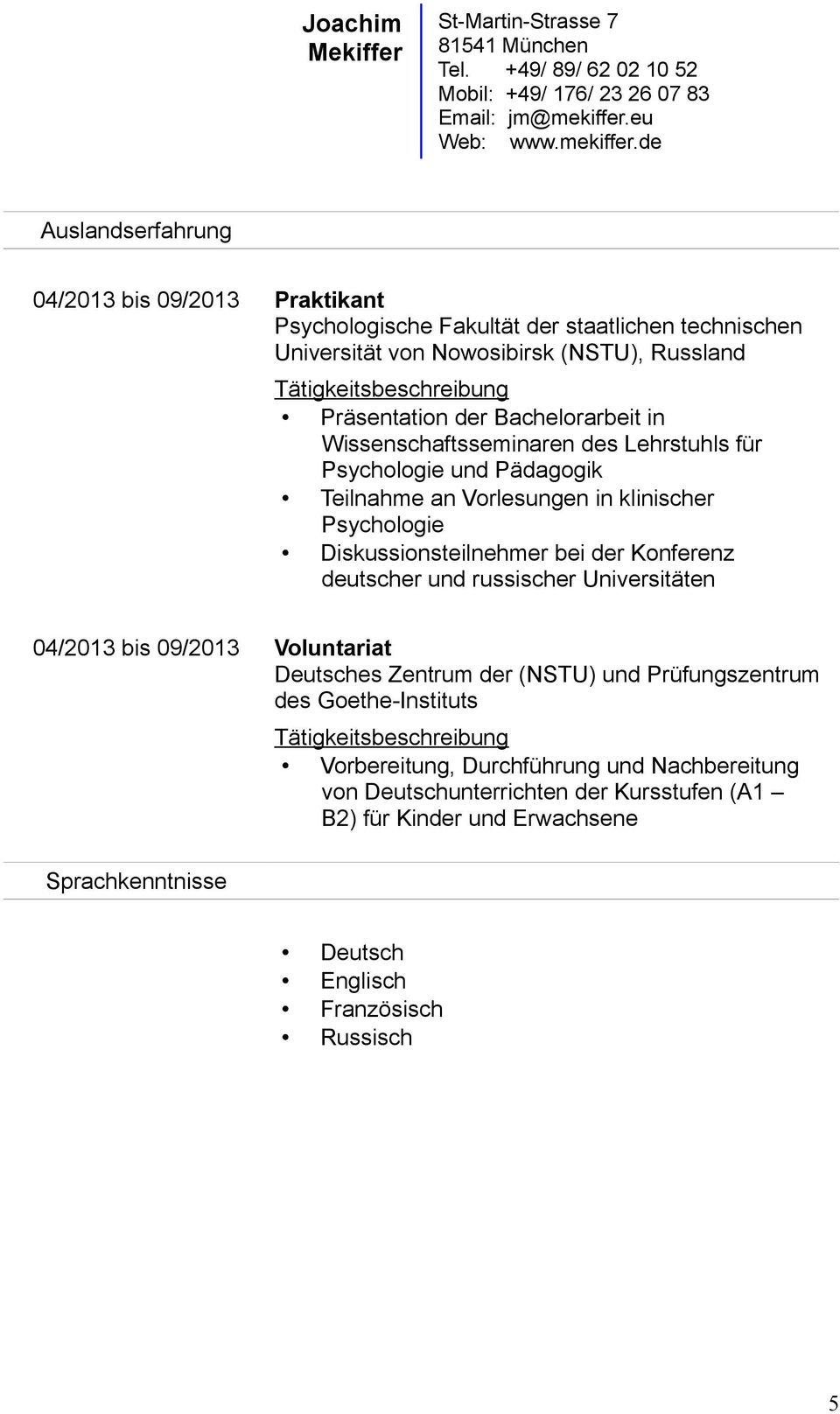der Konferenz deutscher und russischer Universitäten 04/2013 bis 09/2013 Voluntariat Deutsches Zentrum der (NSTU) und Prüfungszentrum des Goethe-Instituts