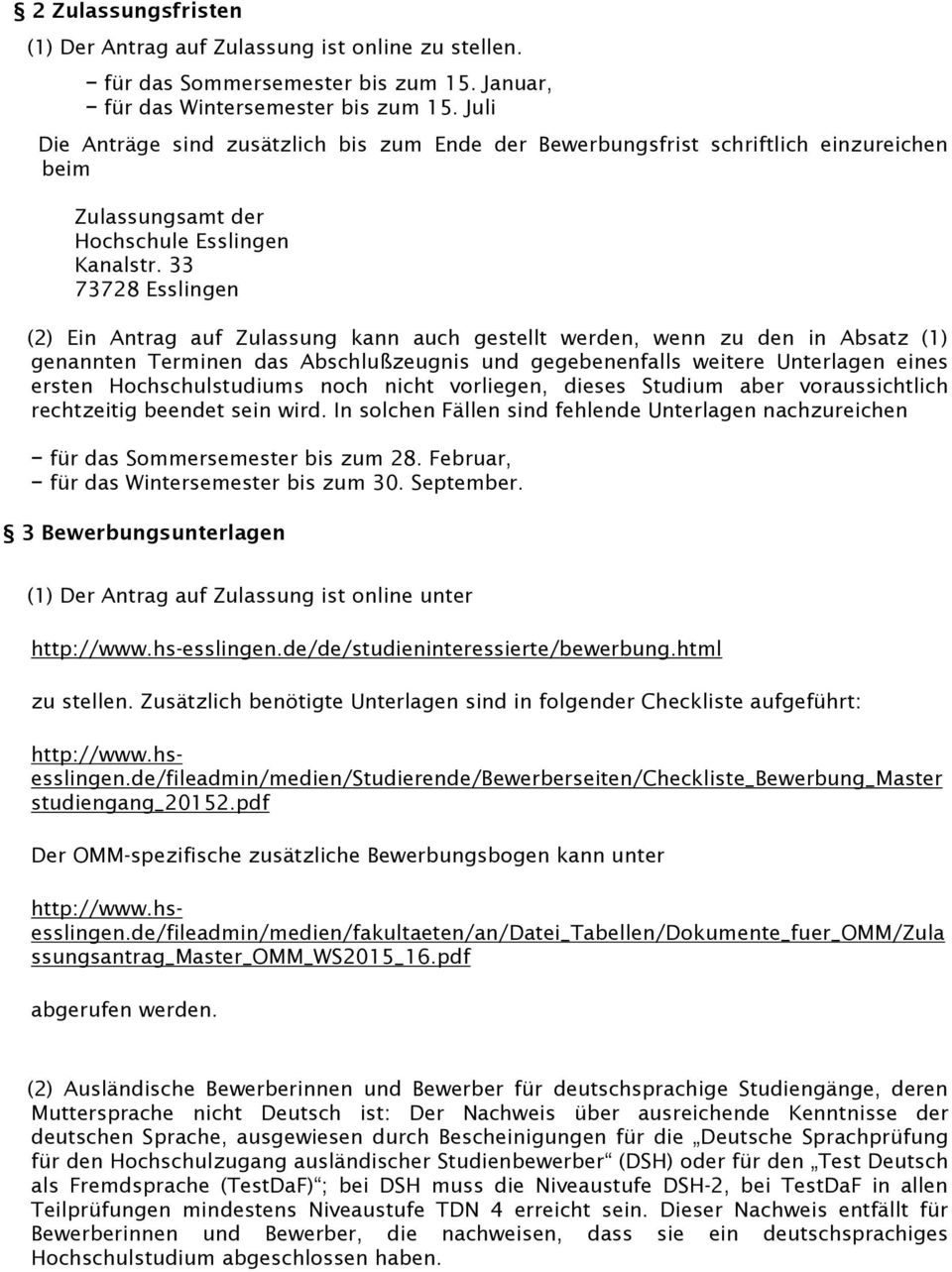 33 73728 Esslingen (2) Ein Antrag auf Zulassung kann auch gestellt werden, wenn zu den in Absatz (1) genannten Terminen das Abschlußzeugnis und gegebenenfalls weitere Unterlagen eines ersten