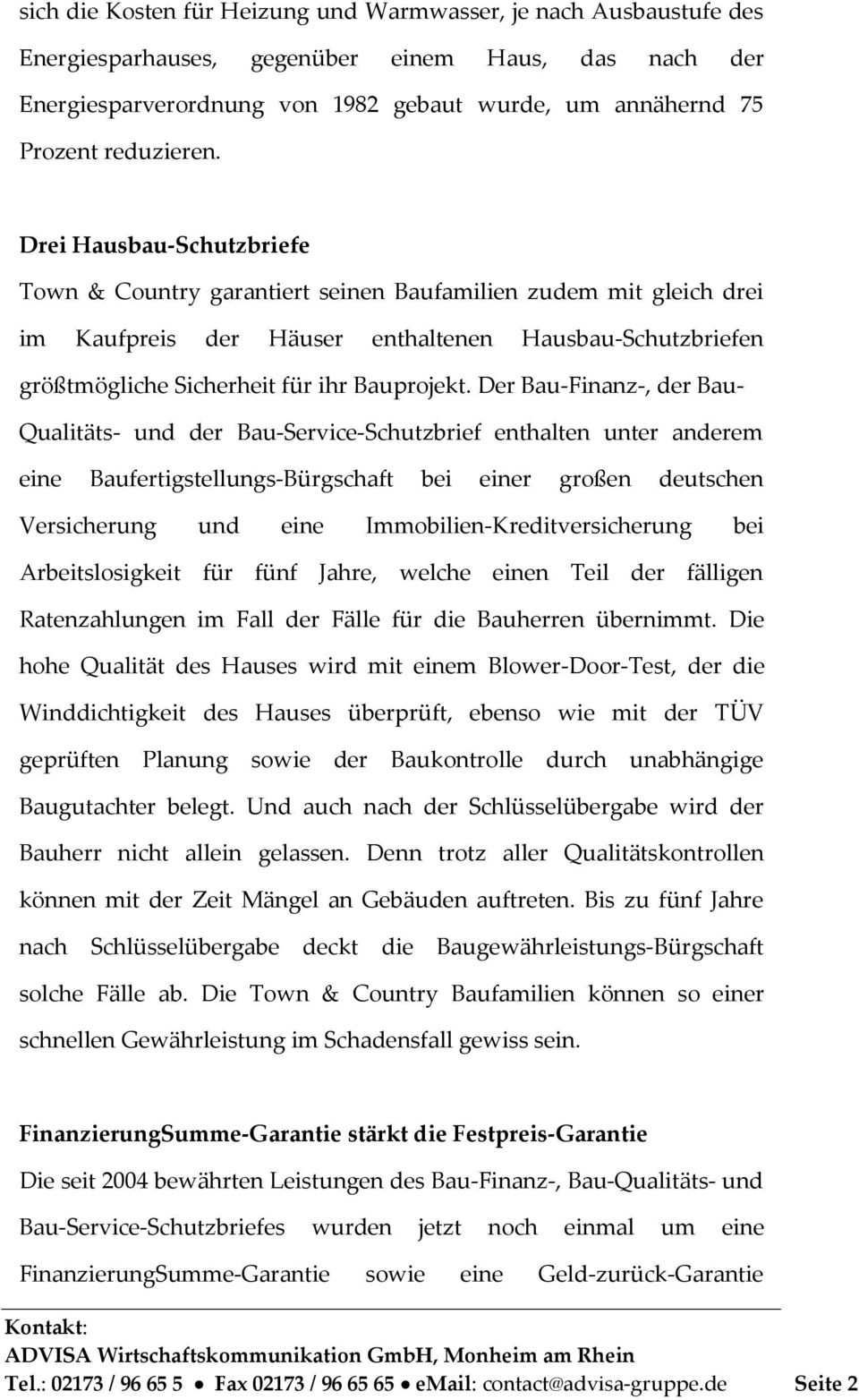 Drei Hausbau-Schutzbriefe Town & Country garantiert seinen Baufamilien zudem mit gleich drei im Kaufpreis der Häuser enthaltenen Hausbau-Schutzbriefen größtmögliche Sicherheit für ihr Bauprojekt.